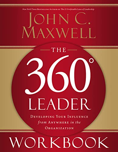 The 360 Degree Leader Workbook: Developing Your Influence from Anywhere in the Organization