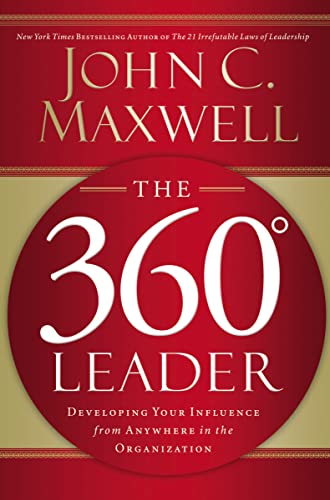 The 360 Degree Leader: Developing Your Influence from Anywhere in the Organization The 360 Degree Leader: Developing Your Influence from Anywhere in the Organization