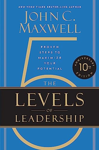 The 5 Levels of Leadership (10th Anniversary Edition): Proven Steps to Maximize Your Potential