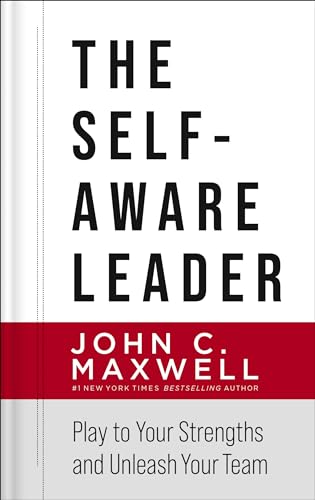 The Self-Aware Leader: Play to Your Strengths, Unleash Your Team