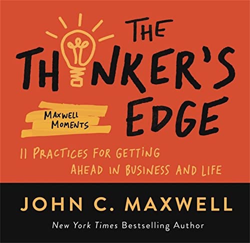 Thinker's Edge: 11 Practices for Getting Ahead in Business and Life (Maxwell Moments)