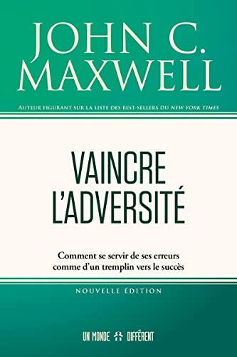 Vaincre l'adversité - Comment se servir de ses erreurs comme d'un tremplin vers le succès