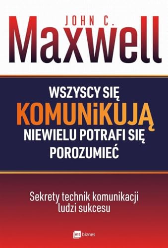 Wszyscy sie komunikuja niewielu potrafi sie porozumiec: Sekrety technik komunikacji ludzi sukcesu Wszyscy sie komunikuja niewielu potrafi sie porozumiec: Sekrety technik komunikacji ludzi sukcesu