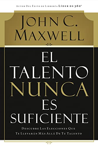 El talento nunca es suficiente: Descubre las elecciones que te llevarán más allá de tu talento von Grupo Nelson