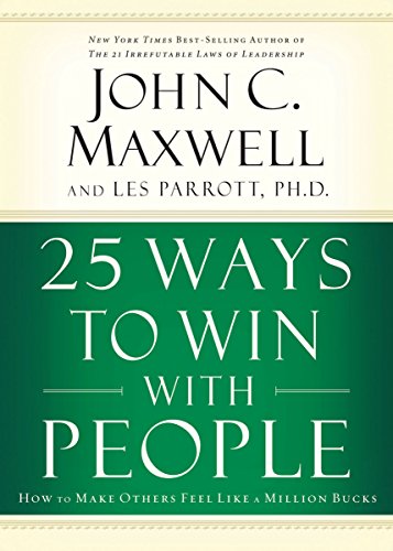 IE: 25 WAYS TO WIN WITH PEOPLE: How to Make Others Feel Like a Million Bucks