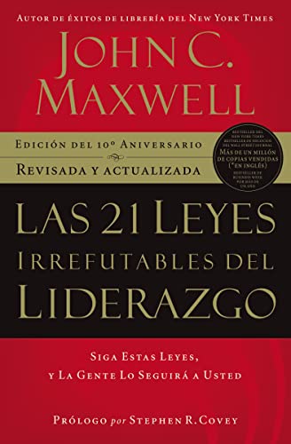 Las 21 leyes irrefutables del liderazgo: Siga estas leyes, y la gente lo seguirá a usted Las 21 leyes irrefutables del liderazgo: Siga estas leyes, y la gente lo seguirá a usted
