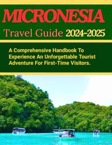 MICRONESIA TRAVEL GUIDE 2024-2025: A Comprehensive Handbook To Experience An Unforgettable Tourist Adventure For First-Time Visitors MICRONESIA TRAVEL GUIDE 2024-2025: A Comprehensive Handbook To Experience An Unforgettable Tourist Adventure For First-Time Visitors von Independently published