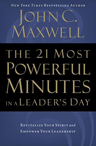 The 21 Most Powerful Minutes in a Leader's Day: Revitalize Your Spirit and Empower Your Leadership von Thomas Nelson