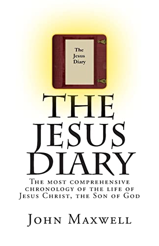 The Jesus Diary: The most comprehensive chronology of the life of Jesus Christ, the Son of God The Jesus Diary: The most comprehensive chronology of the life of Jesus Christ, the Son of God
