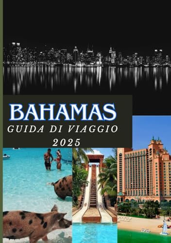 BAHAMAS GUIDA DI VIAGGIO 2025: Avventure tropicali, cultura isolana e relax ridefiniti BAHAMAS GUIDA DI VIAGGIO 2025: Avventure tropicali, cultura isolana e relax ridefiniti von Independently published