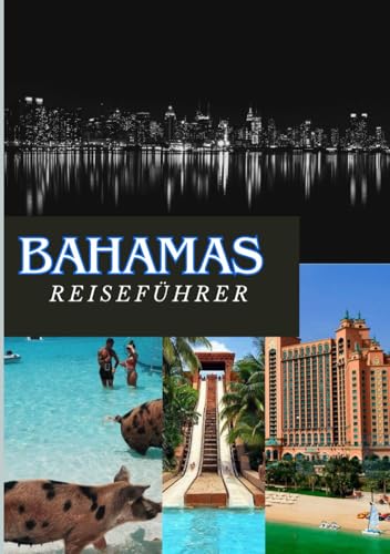 BAHAMAS REISEFÜHRER 2025: Tropische Abenteuer, Inselkultur und Entspannung neu definiert BAHAMAS REISEFÜHRER 2025: Tropische Abenteuer, Inselkultur und Entspannung neu definiert von Independently published