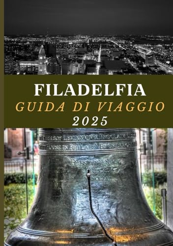 FILADELFIA GUIDA DI VIAGGIO 2025: Scopri il meglio della città dell'amore fraterno. FILADELFIA GUIDA DI VIAGGIO 2025: Scopri il meglio della città dell'amore fraterno. von Independently published