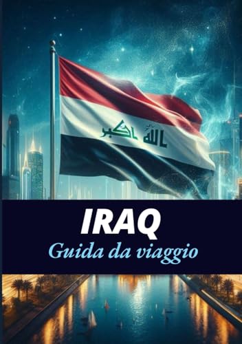 IRAQ: Un tra antiche meraviglie Meraviglie morderne IRAQ: Un tra antiche meraviglie Meraviglie morderne von Independently published