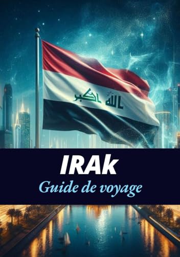 IRak DE VOYAGE: Un voyage à travers les merveilles anciennes et les merveilles modernes IRak DE VOYAGE: Un voyage à travers les merveilles anciennes et les merveilles modernes von Independently published