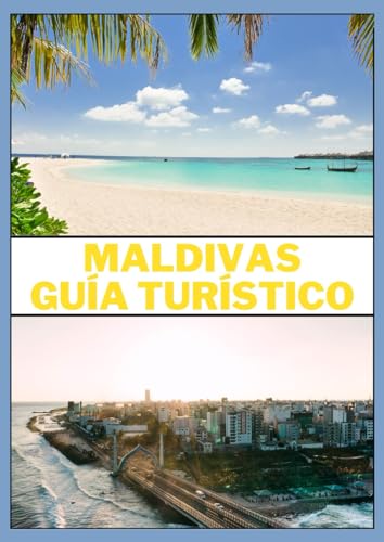 MALDIVAS GUÍA TURÍSTICO 2024: Embárquese en una encantadora odisea mientras revelamos la exquisita belleza de las Maldivas, desde paraísos turquesas y elegancia sobre el agua hasta inmersión cultural von Independently published