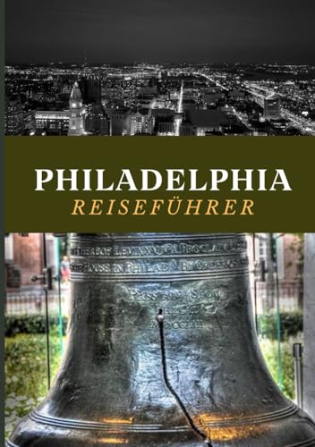 PHILADELPHIA REISEFÜHRER 2025: Entdecken Sie das Beste der Stadt der brüderlichen Liebe. PHILADELPHIA REISEFÜHRER 2025: Entdecken Sie das Beste der Stadt der brüderlichen Liebe. von Independently published