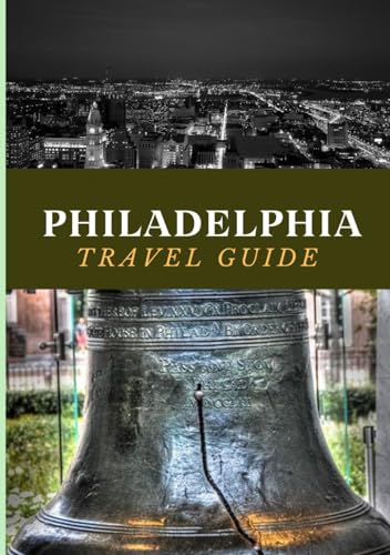 PHILADELPHIA TRAVEL GUIDE 2025: Discover the Best of the City of Brotherly Love. PHILADELPHIA TRAVEL GUIDE 2025: Discover the Best of the City of Brotherly Love. von Independently published