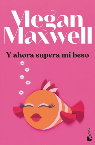 Y ahora supera mi beso (Biblioteca Megan Maxwell)