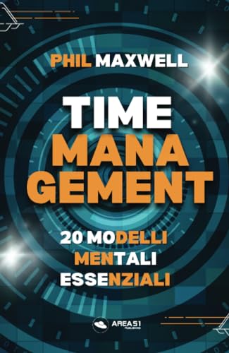 Time Management: 20 modelli mentali essenziali von Area 51 Publishing