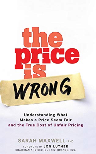 The Price is Wrong: Understanding What Makes a Price Seem Fair and the True Cost of Unfair Pricing von Wiley