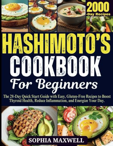 Hashimoto's Cookbook for Beginners: The 28-Day Quick Start Guide with Easy, Gluten-Free Recipes to Boost Thyroid Health, Reduce Inflammation, and Energize Your Day. von Independently published