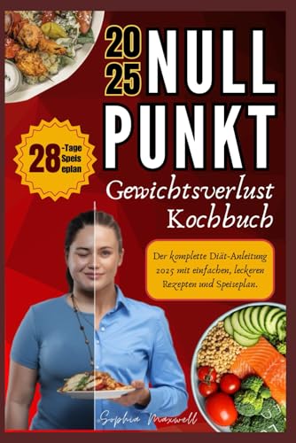 NULLPUNKT GEWICHTSVERLUST KOCHBUCH FÜR ANFÄNGER: Der komplette Diät-Anleitung 2025 mit einfachen, leckeren Rezepten und Speiseplan. von Independently published