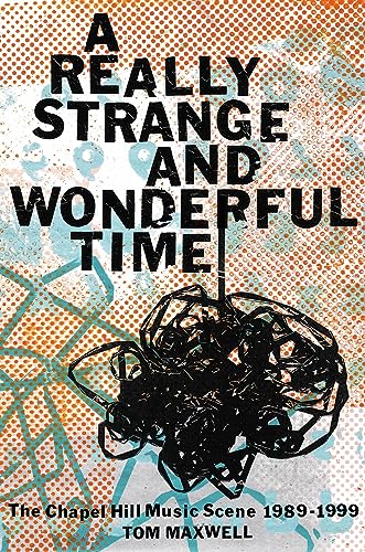A Really Strange and Wonderful Time: The Chapel Hill Music Scene: 1989-1999 von Hachette Books