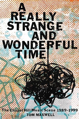 A Really Strange and Wonderful Time: The Chapel Hill Music Scene: 1989-1999 A Really Strange and Wonderful Time: The Chapel Hill Music Scene: 1989-1999 von Da Capo