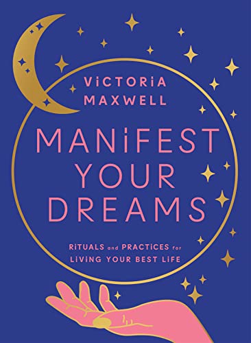 Manifest Your Dreams: Use manifestation to change your life, find your purpose, heal and grow