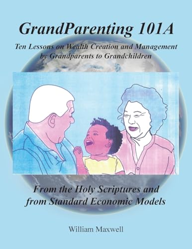 Grandparenting 101A: Ten Lessons on Wealth Creation and Management by Grandparents to Grandchildren von Christian Faith Publishing, Inc