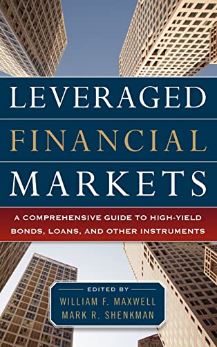 Leveraged Financial Markets: A Comprehensive Guide to Loans, Bonds, and Other High-Yield Instruments: A Comprehensive Guide to High-Yield Bonds, ... Instruments (McGraw-Hill Financial Education)