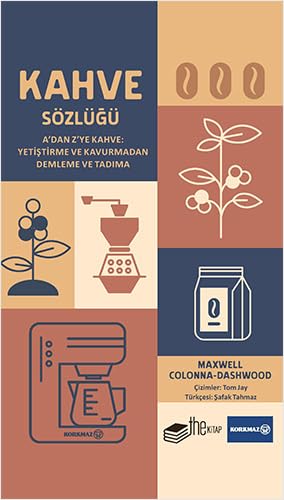 Kahve Sözlüğü (Ciltli): A'dan Z'ye Kahve: Yetiştirme ve Kavurmadan Demleme ve Tadıma von The Kitap