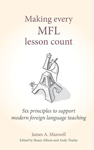 Making every MFL lesson count: Six Principles to Support Modern Foreign Language Teaching (Making Every Lesson Count) von Crown House Publishing