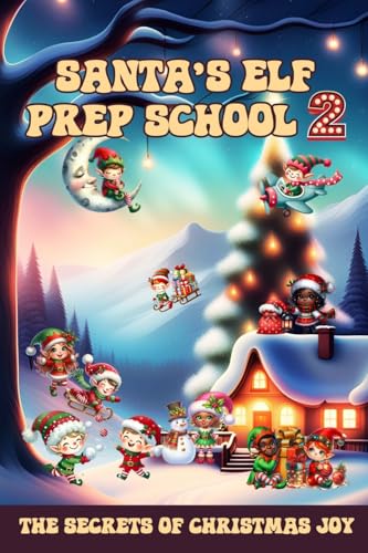 Santa's Elf Prep School 2: A Handbook For Children that Want to Find Out the Secrets of Christmas Joy (Learn and Have Fun) von Learn and Have Fun