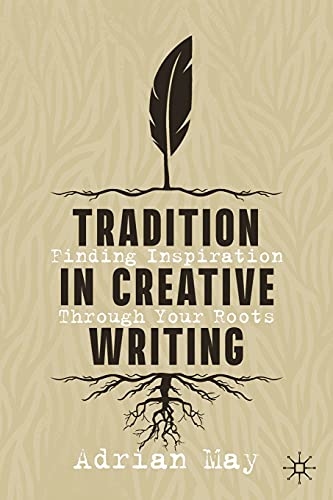 Tradition in Creative Writing: Finding Inspiration Through Your Roots von Palgrave Macmillan