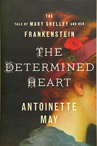 The Determined Heart: The Tale of Mary Shelley and Her Frankenstein von Lake Union Publishing