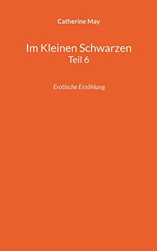 Im Kleinen Schwarzen Teil 6: Erotische Erzählung (Crossdresser-Erzählungen)
