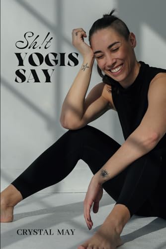 Sh!t Yogis Say: Yoga falls, fails, bad cues and bloopers von Independently published