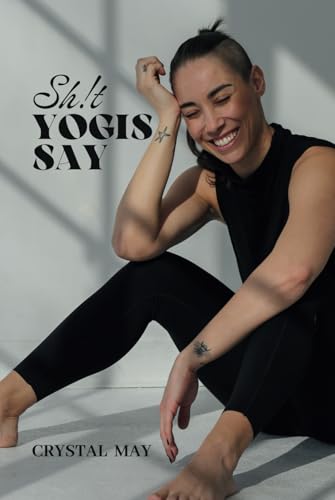 Sh!t Yogis Say: Yoga falls, fails, bad cues and bloopers von Independently published