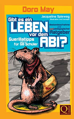 Gibt es ein Leben vor dem Abi?: Bestandsaufnahme und (un-)pädagogische Guerillatipps für G8-Schüler von CREATESPACE