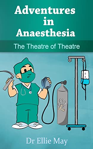 Adventures in Anaesthesia: The Theatre of Theatre von CREATESPACE