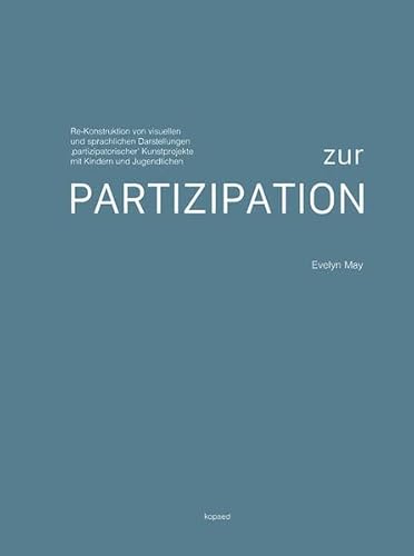 Zur Partizipation: Re-Konstruktionen von visuellen und sprachlichen Darstellungen ‚partizipatorischer‘ Kunstprojekte mit Kindern und Jugendlichen