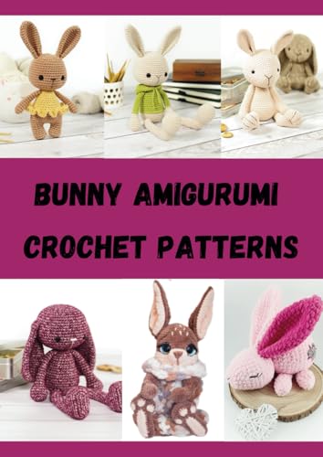 Bunny Amigurumi Crochet Patterns: Adorable Handmade Bunnies to Crochet, Hug & Gift! (AMIGURUMI CROCHET PATTERNS WORLD) von Independently published