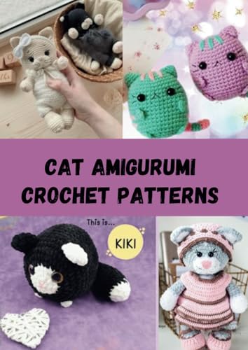 Cat Amigurumi Crochet Patterns: Step-by-Step Guide to Crafting Adorable Kitties! (AMIGURUMI CROCHET PATTERNS WORLD) von Independently published