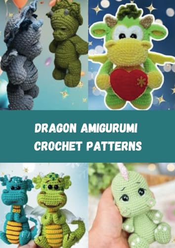 Dragon Amigurumi Crochet Patterns: Step-by-Step Guide to Creating Magical Creatures (AMIGURUMI CROCHET PATTERNS WORLD) von Independently published