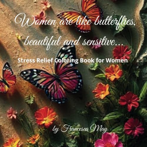 Women are like butterflies, beautiful and sensitive...: Stress Relief Coloring Book for Women von Independently published