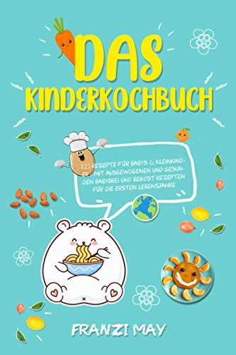 Das Kinderkochbuch - 123 Rezepte für Babys & Kleinkinder - mit ausgewogenen und gesunden Babybrei und Beikost Rezepten für die ersten Lebensjahre von JSJ Verlag