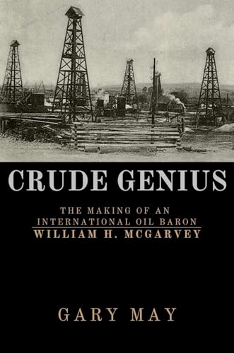 Crude Genius: The Making of an International Oil Baron