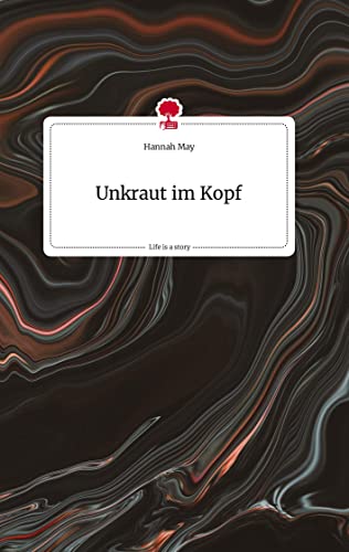 Unkraut im Kopf. Life is a Story - story.one