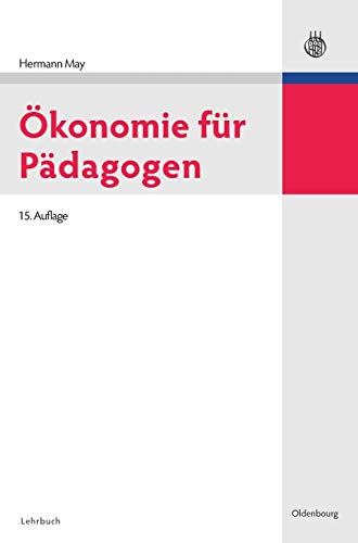 Ökonomie für Pädagogen (Oldenbourgs Lehr- und Handbücher der Wirtschafts- u. Sozialwissenschaften)
